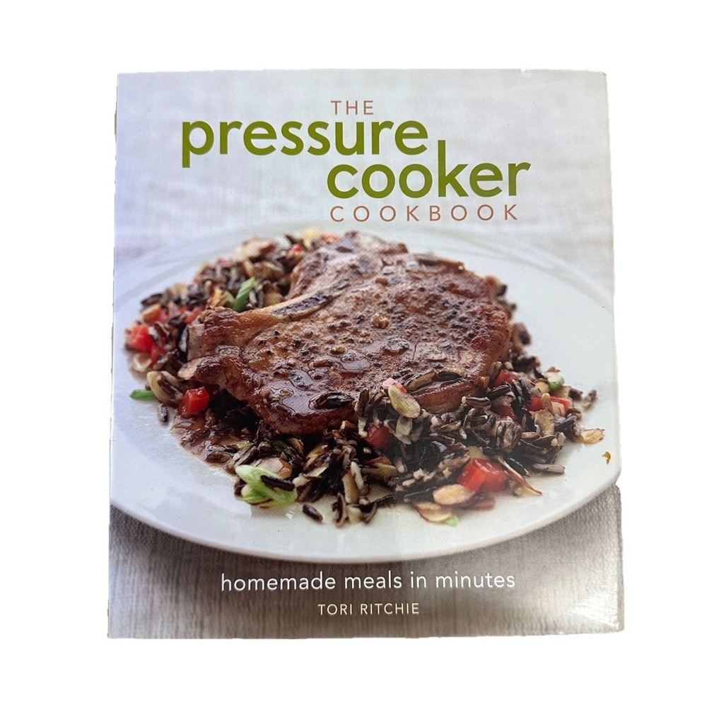 The Pressure Cooker Cookbook: Homemade Meals in Minutes
Book by Tori Ritchie